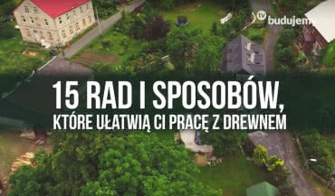 15 sposobów, które ułatwią Ci pracę z drewnem - rady Rob in Wood'a